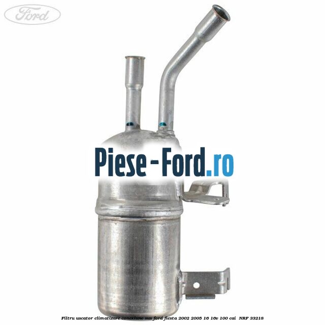 Filtru uscator climatizare conexiune sus Ford Fiesta 2002-2005 1.6 16V 100 cai #F399A8E34C